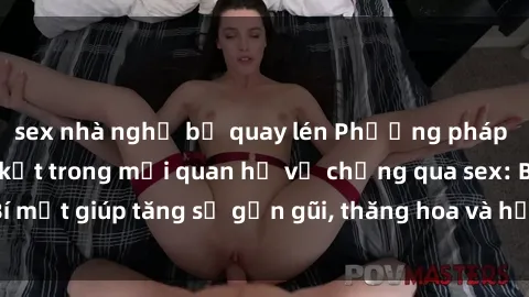 sex nhà nghỉ bị quay lén Phương pháp tăng cường gắn kết trong mối quan hệ vợ chồng qua sex: Bí mật giúp tăng sự gần gũi, thăng hoa và hạnh phúc cho cặp đôi