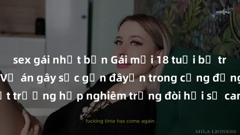 sex gái nhật bản Gái mới 18 tuổi bị trói và bị hiếp dâm: Vụ án gây sốc gần đâyến trong cộng đồng. Đây là một trường hợp nghiêm trọng đòi hỏi sự can thiệp mạnh mẽ từ phía công lý.