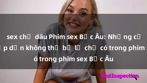 sex chị dâu Phim sex Bắc Âu: Những cảnh nóng hấp dẫn không thể bỏ lỡ chỉ có trong phim sex Bắc Âu