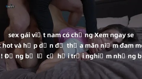 sex gái việt nam có chồng Xem ngay sex anime vietsub cực hot và hấp dẫn để thỏa mãn niềm đam mê của bạn! Đừng bỏ lỡ cơ hội trải nghiệm những bộ anime đỉnh cao chỉ có tại đây!
