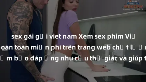 sex gái gọi viet nam Xem sex phim Việt Nam không che hoàn toàn miễn phí trên trang web chất lượng cao. Đảm bảo đáp ứng nhu cầu thị giác và giúp thỏa mãn mong muốn của bạn.