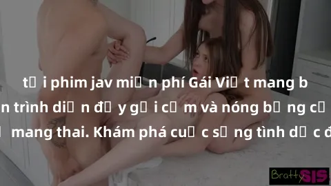 tải phim jav miễn phí Gái Việt mang bầu và làm tình: Màn trình diễn đầy gợi cảm và nóng bỏng của phụ nữ mang thai. Khám phá cuộc sống tình dục đầy hấp dẫn và mới lạ của họ!