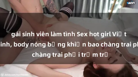 gái sinh viên làm tình Sex hot girl Việt Nam: Mặt xinh, body nóng bỏng khiến bao chàng trai phải trầm trồ