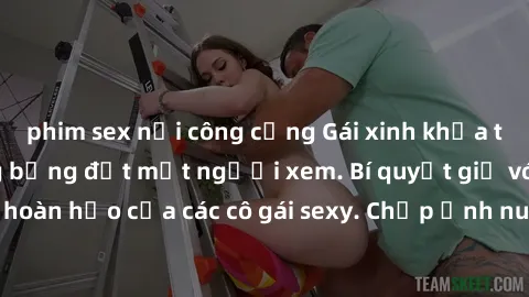phim sex nơi công cộng Gái xinh khỏa thân khoe dáng nóng bỏng đốt mắt người xem. Bí quyết giữ vóc dáng hoàn hảo của các cô gái sexy. Chụp ảnh nude tự tin không sợ lộ hàng.