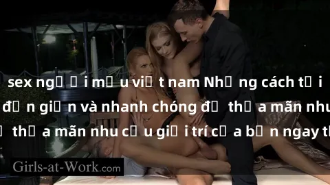 sex người mẫu việt nam Những cách tải phim sex về máy đơn giản và nhanh chóng để thỏa mãn nhu cầu giải trí của bạn ngay tại nhà