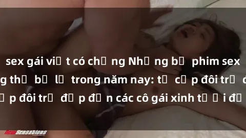 sex gái việt có chồng Những bộ phim sex JAV hot nhất không thể bỏ lỡ trong năm nay: từ cặp đôi trẻ đẹp đến các cô gái xinh tươi đầy sức hút.