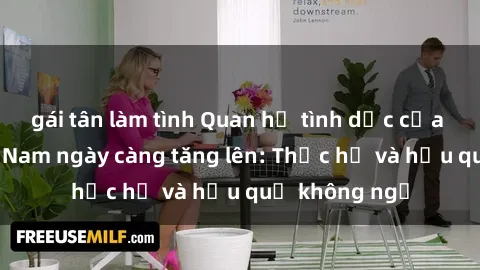 gái tân làm tình Quan hệ tình dục của nữ sinh Việt Nam ngày càng tăng lên: Thực hư và hậu quả không ngờ