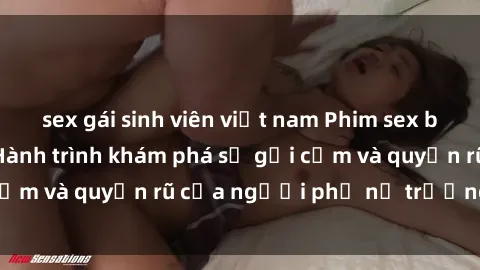 sex gái sinh viên việt nam Phim sex bà mẹ nóng bỏng: Hành trình khám phá sự gợi cảm và quyến rũ của người phụ nữ trưởng thành.