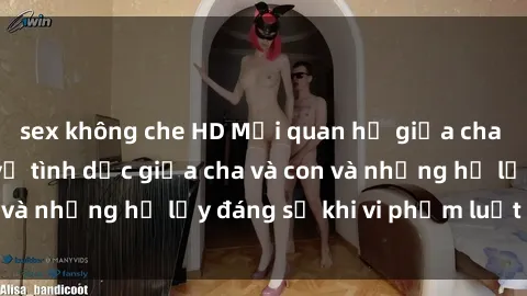 sex không che HD Mối quan hệ giữa cha và con: Sự thật về tình dục giữa cha và con và những hệ lụy đáng sợ khi vi phạm luật pháp.