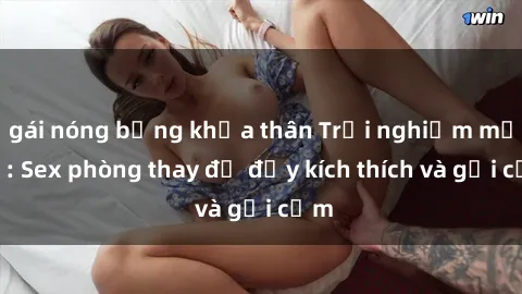 gái nóng bỏng khỏa thân Trải nghiệm mới lạ: Sex phòng thay đồ đầy kích thích và gợi cảm