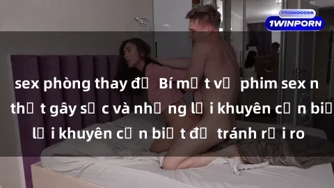 sex phòng thay đồ Bí mật về phim sex nơi công cộng: Sự thật gây sốc và những lời khuyên cần biết để tránh rủi ro