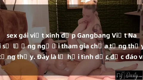 sex gái việt xinh đẹp Gangbang Việt Nam: Kỷ lục mới với số lượng người tham gia chưa từng thấy. Đây là lễ hội tình dục độc đáo và gây sốc.