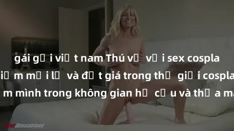 gái gọi việt nam Thú vị với sex cosplay anime: Trải nghiệm mới lạ và đắt giá trong thế giới cosplay! Đắm mình trong không gian hư cấu và thỏa mãn niềm đam mê của bạn!