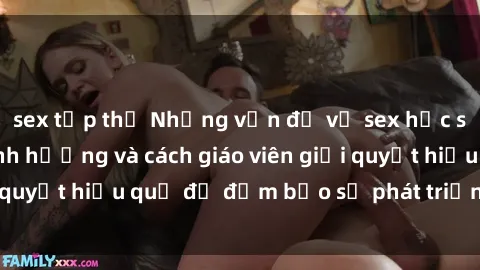 sex tập thể Những vấn đề về sex học sinh: Các yếu tố ảnh hưởng và cách giáo viên giải quyết hiệu quả để đảm bảo sự phát triển toàn diện.