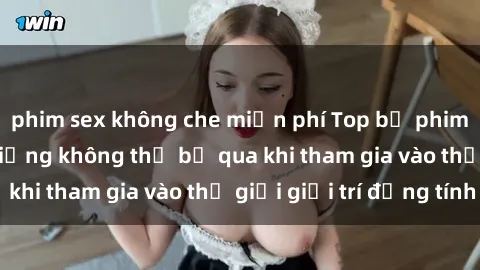 phim sex không che miễn phí Top bộ phim sex châu âu nổi tiếng không thể bỏ qua khi tham gia vào thế giới giải trí đồng tính