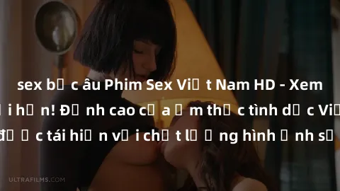 sex bắc âu Phim Sex Việt Nam HD - Xem ngay và không giới hạn! Đỉnh cao của ẩm thực tình dục Việt Nam được tái hiện với chất lượng hình ảnh sắc nét. Hãy thưởng thức ngay!