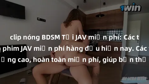 clip nóng BDSM Tải JAV miễn phí: Các trang web cung cấp phim JAV miễn phí hàng đầu hiện nay. Các tác phẩm chất lượng cao, hoàn toàn miễn phí, giúp bạn thỏa mãn niềm đam mê mà không tốn kém.