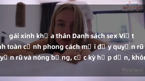 gái xinh khỏa thân Danh sách sex Việt Nam không che - Ảnh toàn cảnh phong cách mới đầy quyến rũ và nóng bỏng, cực kỳ hấp dẫn, không thể bỏ qua!