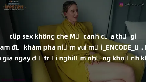 clip sex không che Mở cánh cửa thế giới sex MILF Việt Nam để khám phá niềm vui mới_ENCODE_. Hãy tham gia ngay để trải nghiệm những khoảnh khắc đầy kích thích và đam mê.
