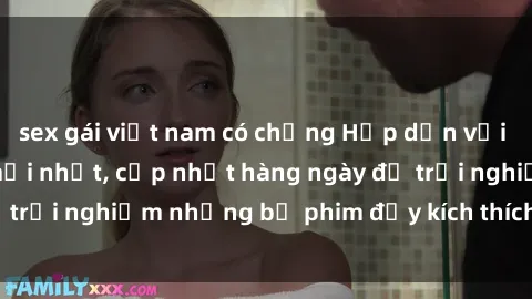 sex gái việt nam có chồng Hấp dẫn với sex hentai vietsub mới nhất, cập nhật hàng ngày để trải nghiệm những bộ phim đầy kích thích và hấp dẫn.