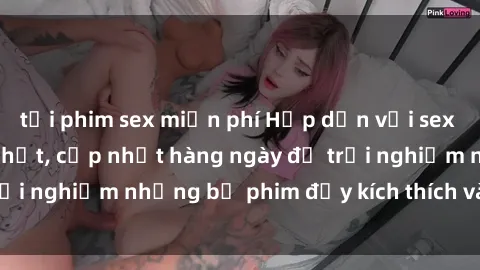 tải phim sex miễn phí Hấp dẫn với sex hentai vietsub mới nhất, cập nhật hàng ngày để trải nghiệm những bộ phim đầy kích thích và hấp dẫn.